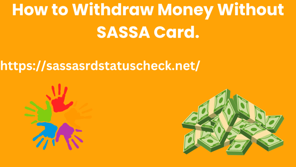 How to Withdraw Money Without SASSA Card.